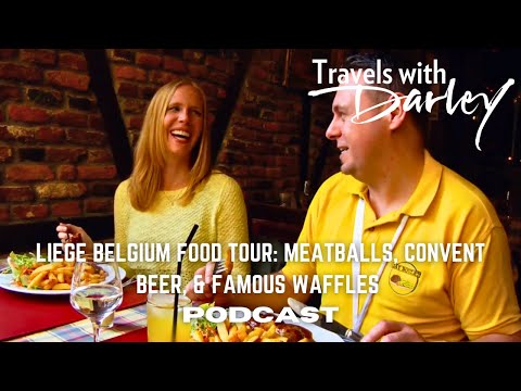 Travels with Darley Podcast: Liège Belgium Food Tour: Meatballs, Convent Beer, & Famous Waffles