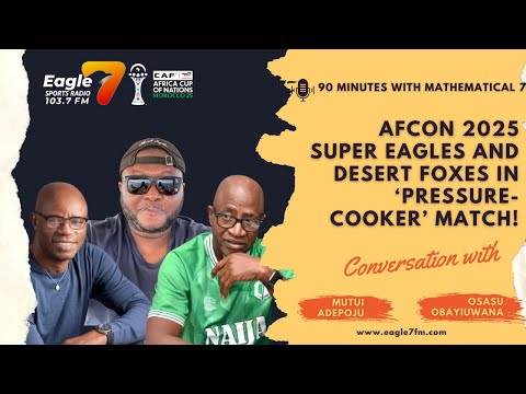AFCON 2025 Super Eagles and Desert Foxes in ‘pressure-cooker’ match!
