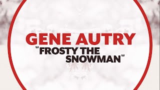 Gene Autry – Frosty the Snowman (Official Lyric Video)