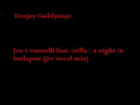 Joe t vannelli feat. csilla - A night in budapest (jtv vocal mix) - Dj Gaddym90 -