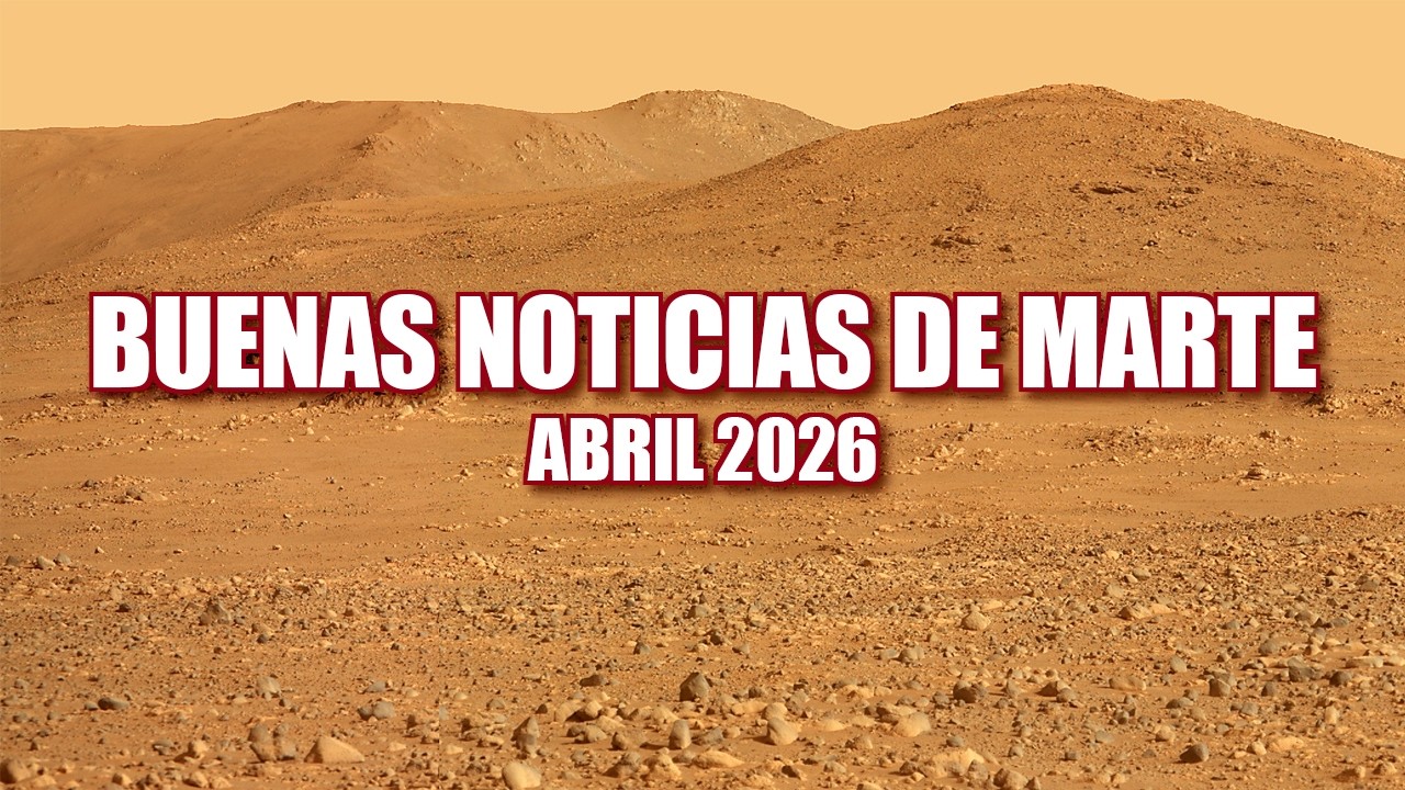 BUENAS NOTICIAS DE MARTE - ABRIL 2026 - Curiosity & Perseverance