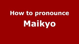 How to pronounce Maikyo