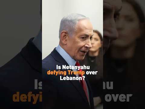 Is Netanyahu defying Trump over Lebanon?