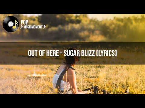 Out Of Here - Sugar Blizz (Lyrics)