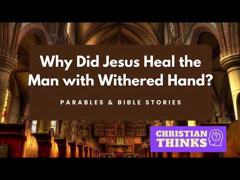 Why Did Jesus Heal the Man with Withered Hand?
