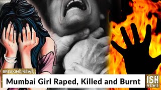 Mumbai Girl Raped, Killed and Burnt