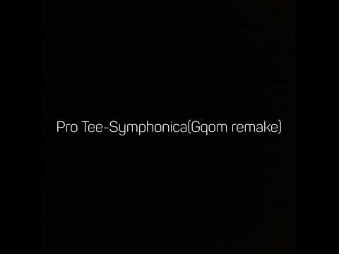 Pro tee-Symphonica(gqom remake)