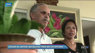 Conversando Sobre Câncer: a rouquidão pode ser um sintoma do câncer de laringe