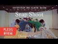 [Choreography Video] SEVENTEEN(세븐틴) - Snap Shoot
