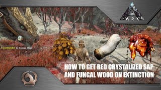 Ark Survival Evolved - How to get Red crystalized sap and Fungal wood on Extinction