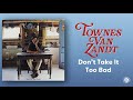 Don't Take It Too Bad - Townes Van Zandt (Official Audio)