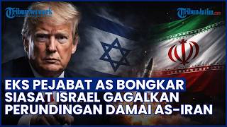 FAKTA BARU TERKUAK! Eks Pejabat AS Bongkar Siasat Israel Gagalkan Damai Donald Trump-Iran