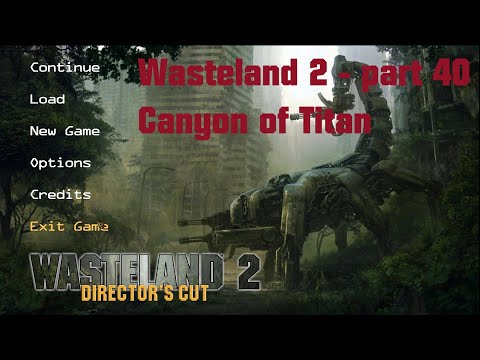 Wasteland 2 Directors Cut - LP40 - Canyon of Titan