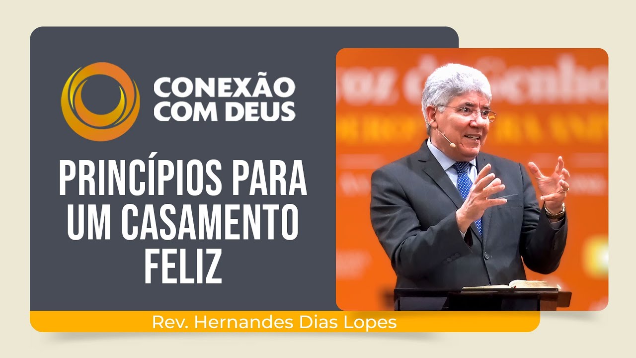 PRINCÍPIOS PARA UM CASAMENTO FELIZ | Rev. Hernandes Dias Lopes | Conexão com Deus | IPP