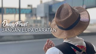 Download lagu Denny Frust || Jangan Lupa Daratan mp3 Download lagu Denny Frust || Jangan Lupa Daratan mp3
