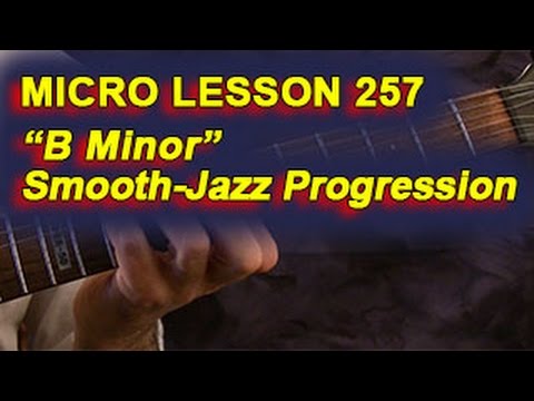 Micro Lesson 257: "B Minor" Smooth-Jazz Progression