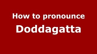 How to pronounce Doddagatta