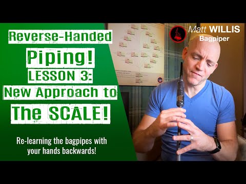 Reverse-Handed Piping! Lesson 3: New Approach to the Highland Bagpipe Scale!