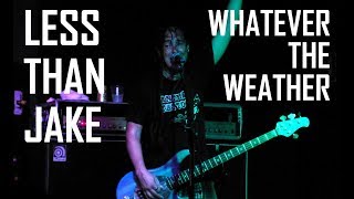 Less Than Jake - Whatever the Weather (Ao Vivo Fabrique Club - São Paulo/SP - 26/05/18)