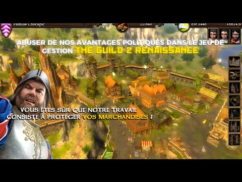 ABUSER DES AVANTAGES POLITIQUES DANS LE JEU DE GESTION THE GUILD 2 RENAISSANCE