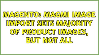 Magento: Magmi image import sets majority of product images, but not all (2 Solutions!!)