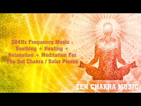 324Hz Frequency Music - Soothing + Healing + Relaxation + Meditation For The 3rd Chakra/Solar Plexus