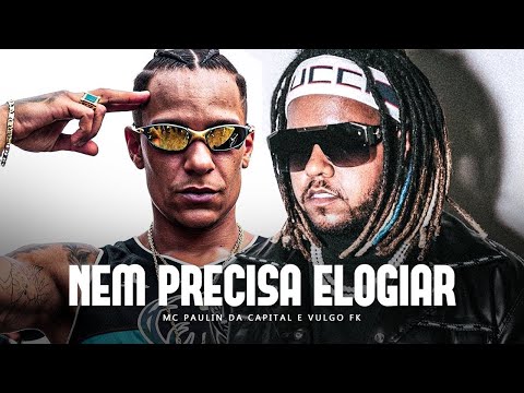 MC Paulin da Capital e Vulgo FK - Nem Precisa Elogiar - DJ TORVY, Dubaio