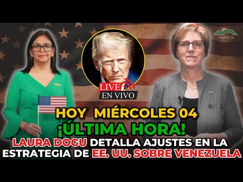 ANÁLISIS CLAVE 🔴 LAURA DOGU DETALLA AJUSTES EN LA ESTRATEGIA DE EE. UU. SOBRE VENEZUELA