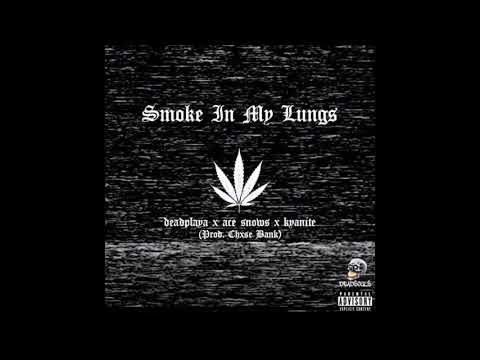 DEADPLAYA X ACE $NOW$ X KYANITE - SMOKE IN MY LUNGS (PROD. CHXSEBANK)