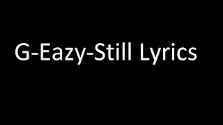 G-Eazy - Still lyrics