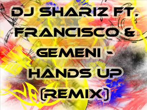 DJ Shariz Ft. Francisco & Gemeni - Hands Up (Remix)