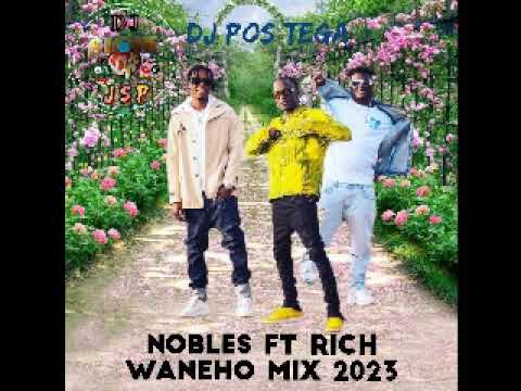 NOBLES Ft RICH WANEHO REMIX BE DJ POS TEGA 2023