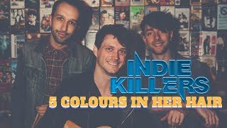 The Indie Killers // 5 Colours In Her Hair // Live In Session // Book at Warble Entertainment
