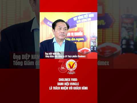 Cholimex Food: Danh hiệu Hàng Việt Nam chất lượng cao là trách nhiệm với khách hàng