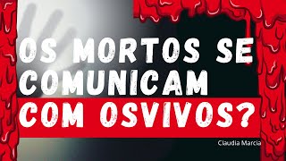 OS MORTOS SE COMUNICAM COM OS VIVOS?