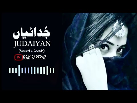 Judaiyan Takderan De Naal Song (Slowed+Reverb) Shafaullah Khan Rokhri | Punjabi Song