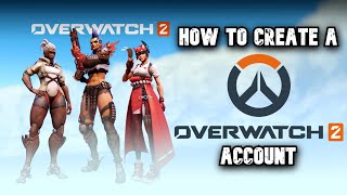 How To Create a OVERWATCH 2 Account