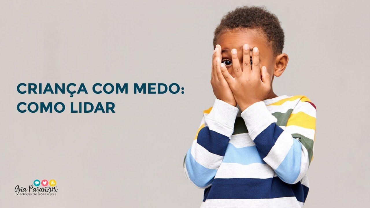Criança com medo: como lidar |ANA PARANZINI