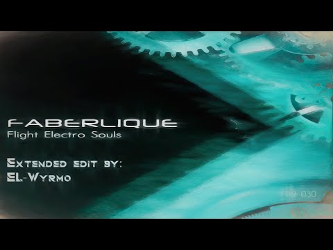 Faberlique - Flight Electro Souls (EL-Wyrmo Edit)