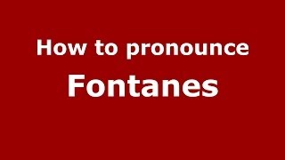 How to pronounce Fontanes