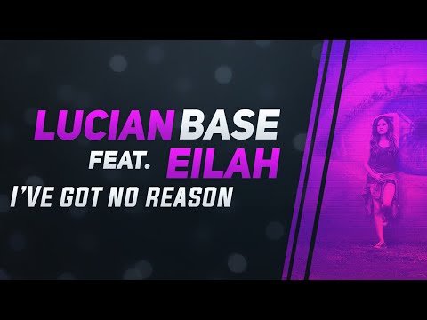Lucian Base feat. Eilah - I've Got No Reason (Radio Edit)