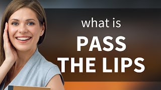 Unlocking the Mystery of "Pass the Lips"