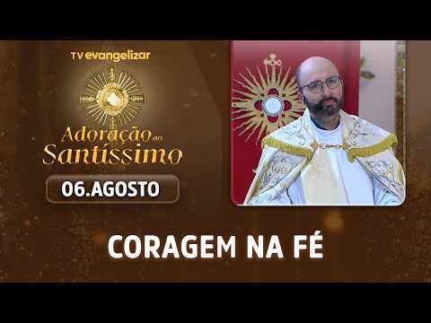 Coragem na fé | Adoração ao Santíssimo com Pe. Jorge Fortunato | 06/08/26