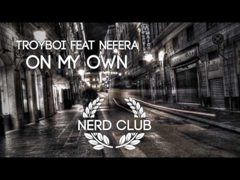 TroyBoi feat Nefera - On My Own
