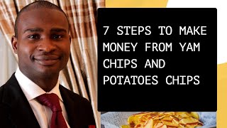 7 STEPS TO MAKE MONEY FROM YAM CHIPS AND POTATOES  CHIPS