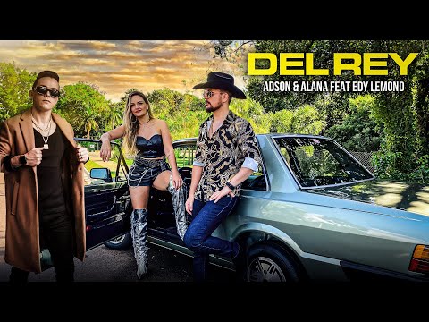DEL REY - ADSON & ALANA + EDY LEMOND ( clipe oficial 2024 )