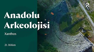 Anadolu Arkeolojisi | Xanthos Antik Kenti