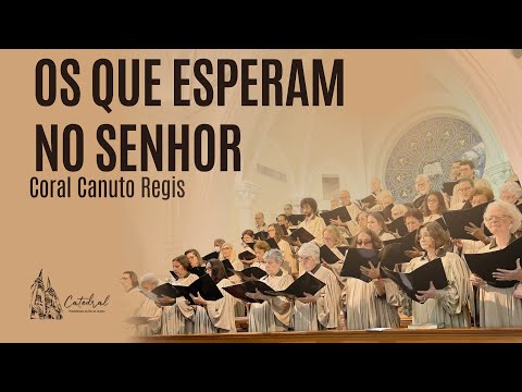 OS QUE ESPERAM NO SENHOR | Coral Canuto Regis