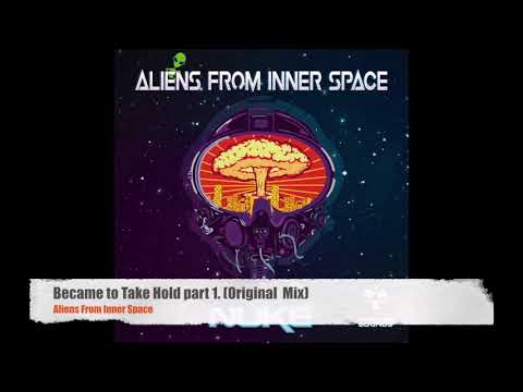 Aliens From Inner Space - Became to Take Hold Part 1. (Original Mix) *BONUS TRACK*