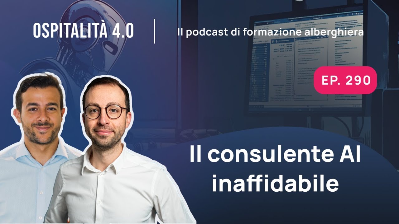 Ep.290  - Il consulente AI INAFFIDABILE | Ospitalità 4.0